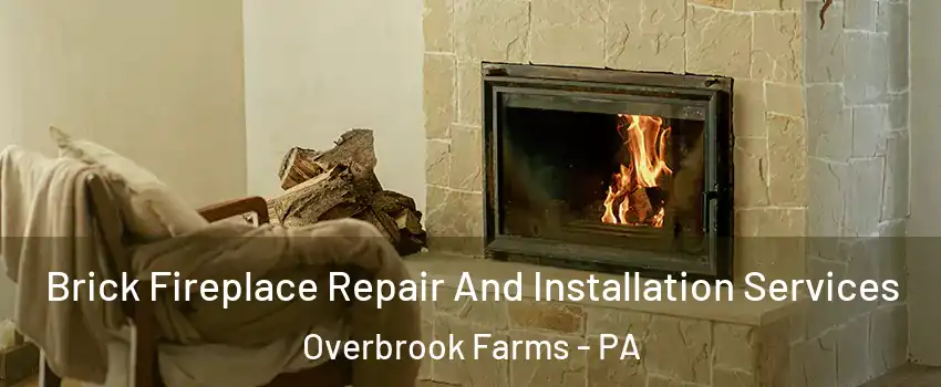Brick Fireplace Repair And Installation Services Overbrook Farms - PA