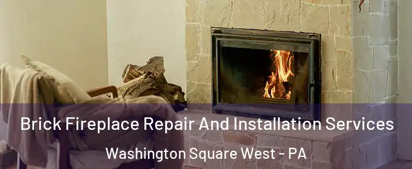 Brick Fireplace Repair And Installation Services Washington Square West - PA