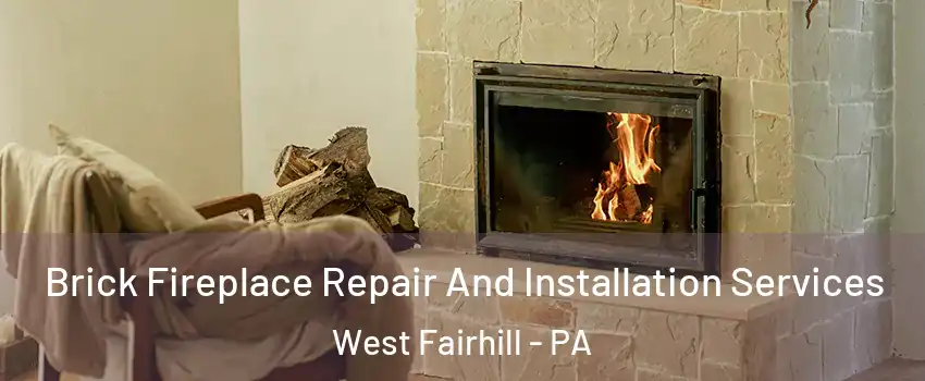 Brick Fireplace Repair And Installation Services West Fairhill - PA