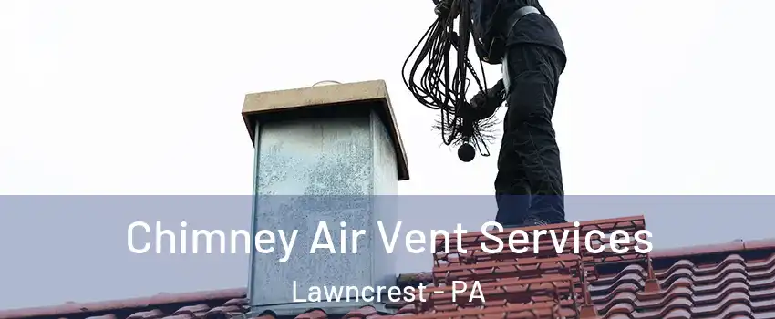 Chimney Air Vent Services Lawncrest - PA