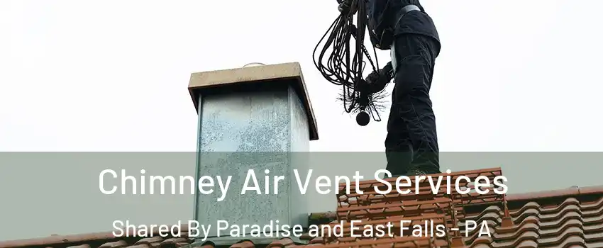 Chimney Air Vent Services Shared By Paradise and East Falls - PA