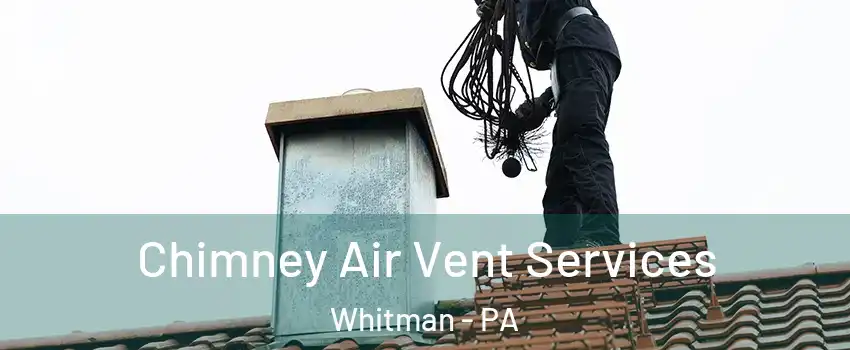 Chimney Air Vent Services Whitman - PA