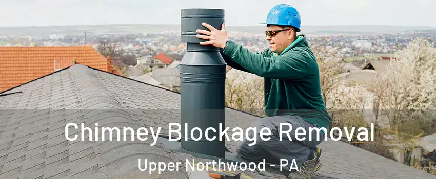 Chimney Blockage Removal Upper Northwood - PA