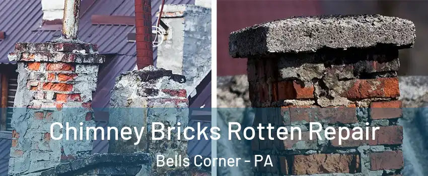 Chimney Bricks Rotten Repair Bells Corner - PA