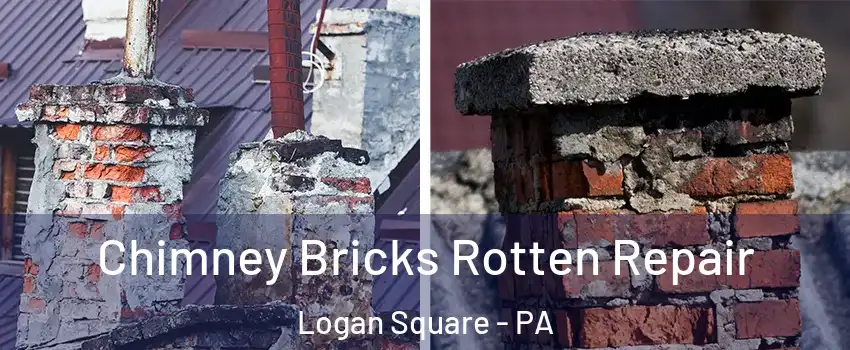 Chimney Bricks Rotten Repair Logan Square - PA