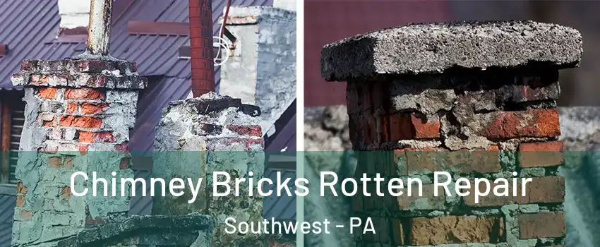 Chimney Bricks Rotten Repair Southwest - PA