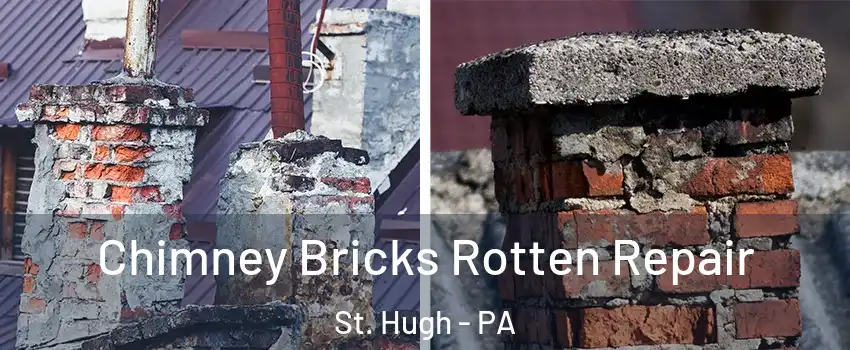 Chimney Bricks Rotten Repair St. Hugh - PA
