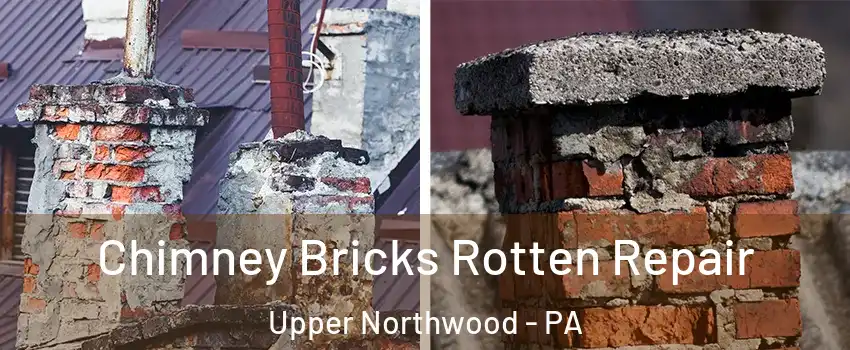 Chimney Bricks Rotten Repair Upper Northwood - PA