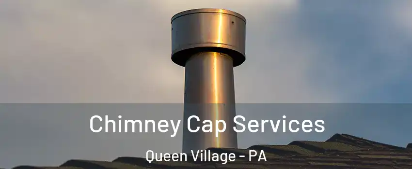Chimney Cap Services Queen Village - PA