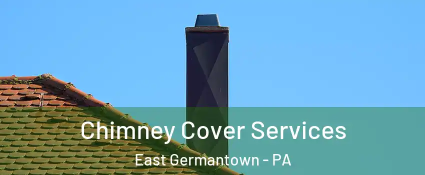 Chimney Cover Services East Germantown - PA