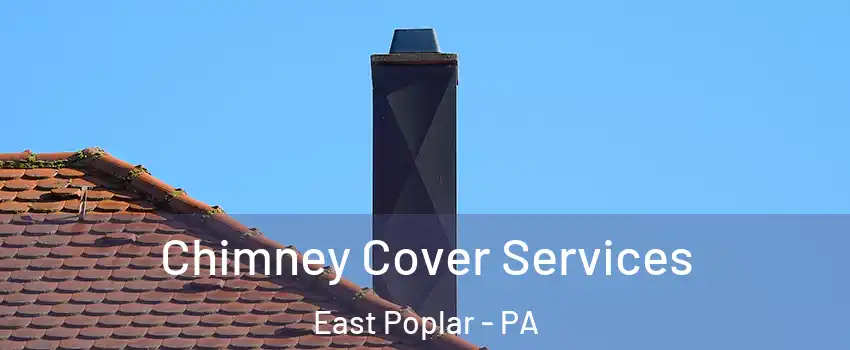 Chimney Cover Services East Poplar - PA