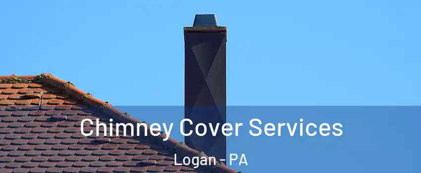 Chimney Cover Services Logan - PA