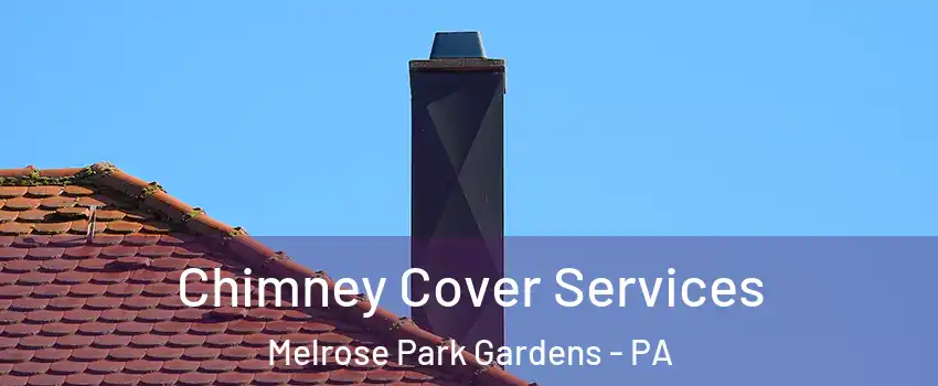 Chimney Cover Services Melrose Park Gardens - PA