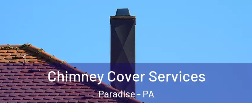 Chimney Cover Services Paradise - PA