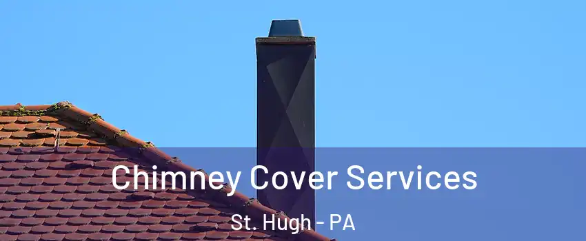 Chimney Cover Services St. Hugh - PA