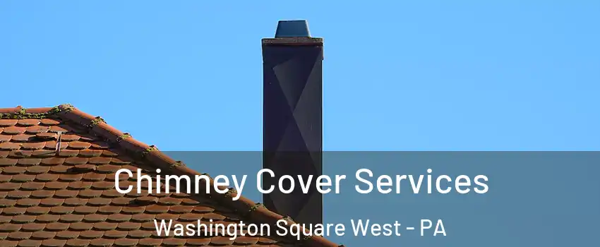 Chimney Cover Services Washington Square West - PA