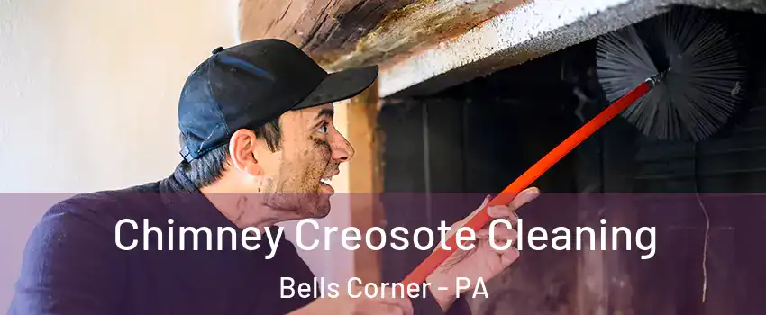 Chimney Creosote Cleaning Bells Corner - PA