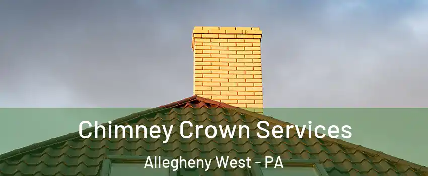 Chimney Crown Services Allegheny West - PA