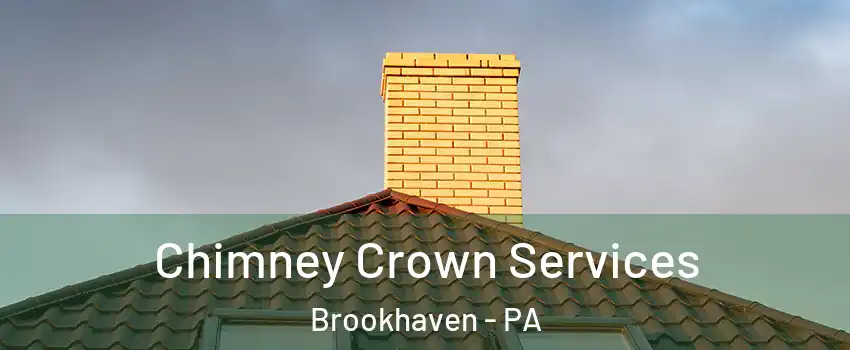 Chimney Crown Services Brookhaven - PA