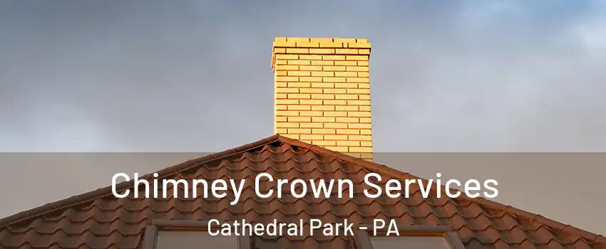 Chimney Crown Services Cathedral Park - PA