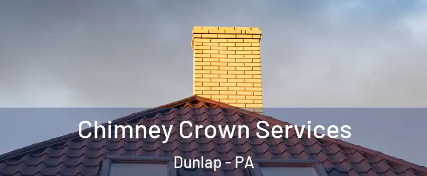 Chimney Crown Services Dunlap - PA