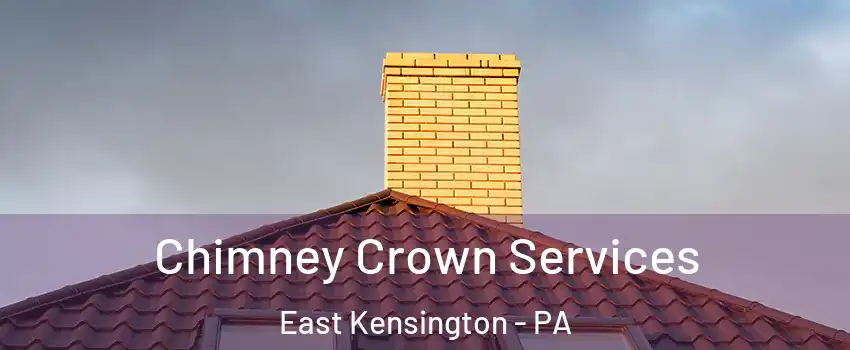 Chimney Crown Services East Kensington - PA