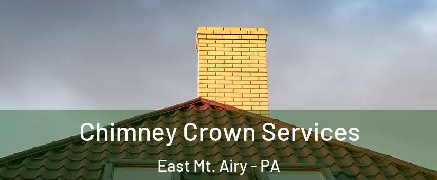 Chimney Crown Services East Mt. Airy - PA