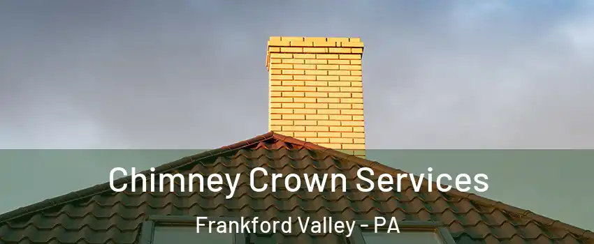Chimney Crown Services Frankford Valley - PA