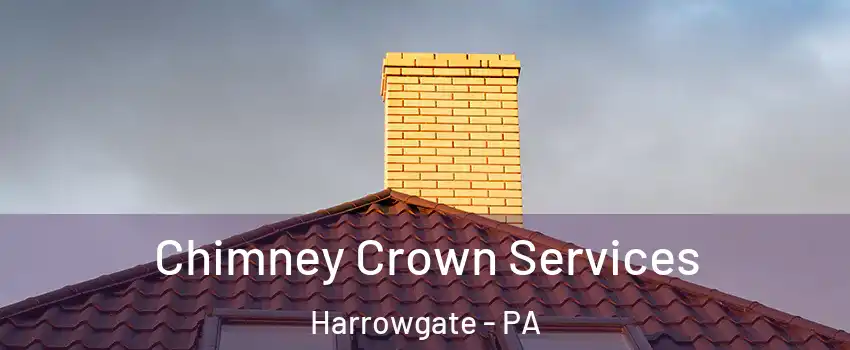 Chimney Crown Services Harrowgate - PA