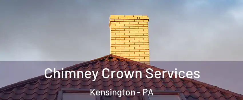 Chimney Crown Services Kensington - PA