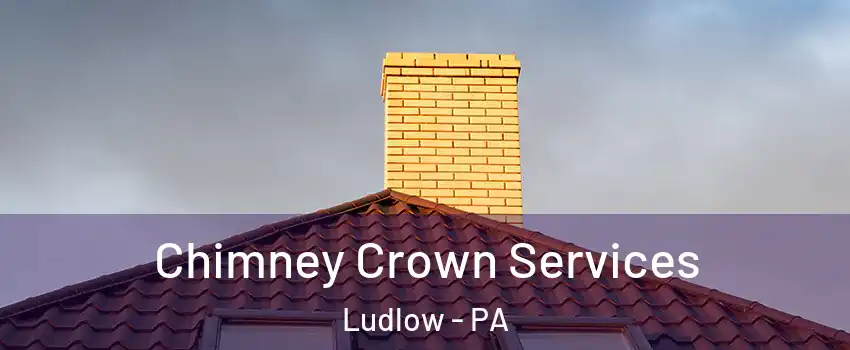 Chimney Crown Services Ludlow - PA