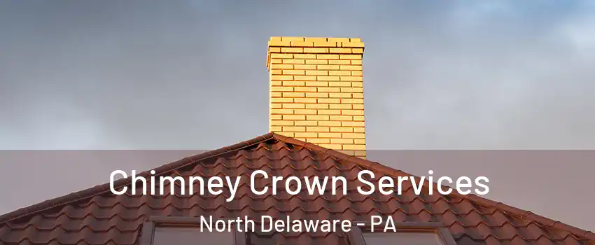 Chimney Crown Services North Delaware - PA