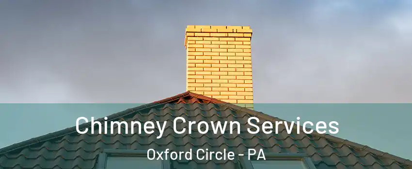 Chimney Crown Services Oxford Circle - PA
