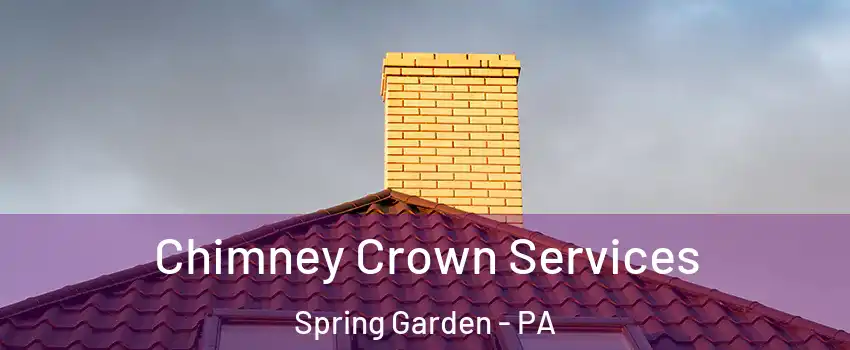 Chimney Crown Services Spring Garden - PA