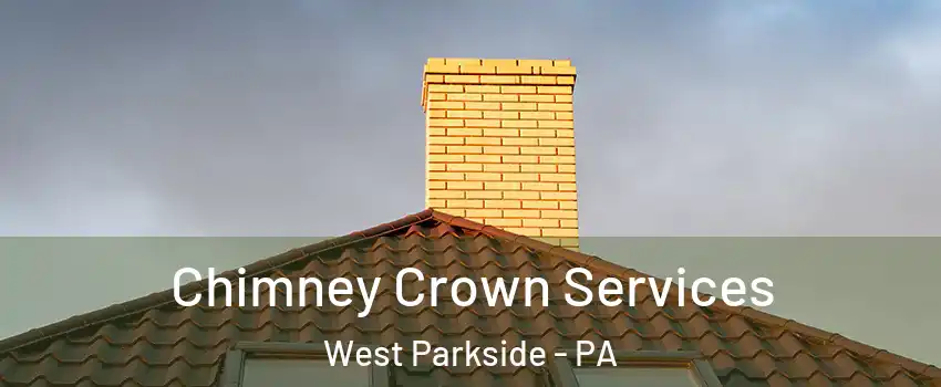 Chimney Crown Services West Parkside - PA