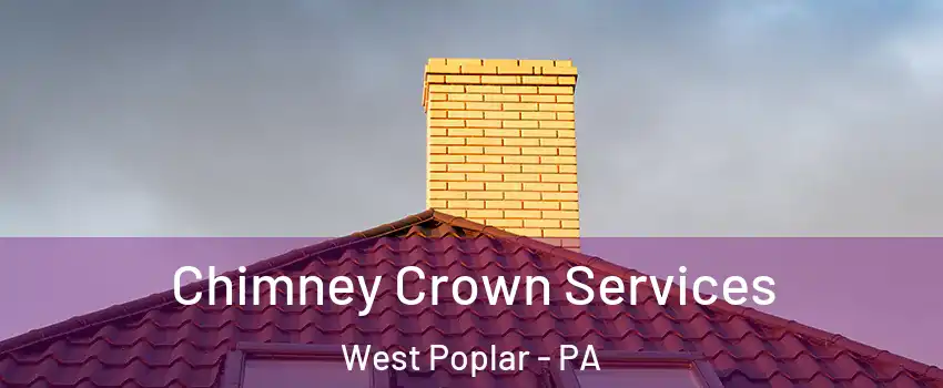 Chimney Crown Services West Poplar - PA