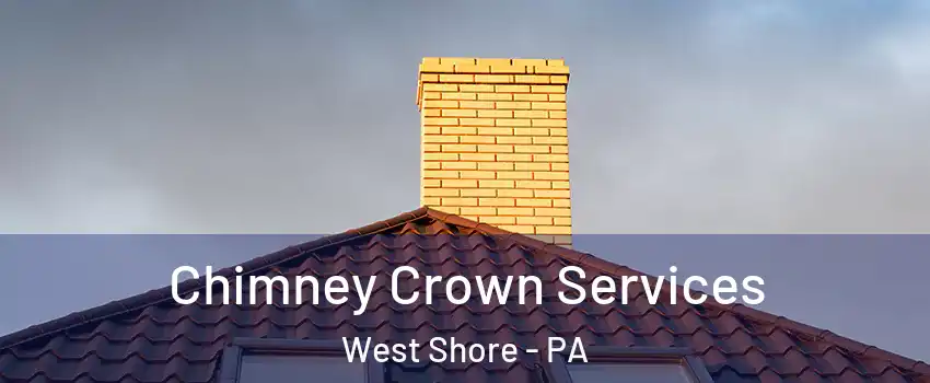 Chimney Crown Services West Shore - PA