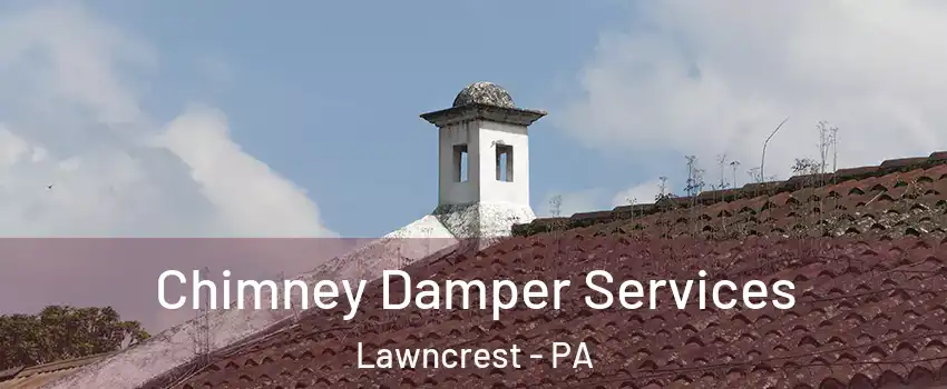 Chimney Damper Services Lawncrest - PA
