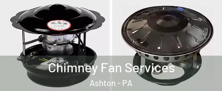 Chimney Fan Services Ashton - PA