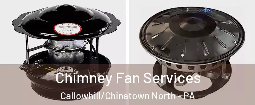 Chimney Fan Services Callowhill/Chinatown North - PA