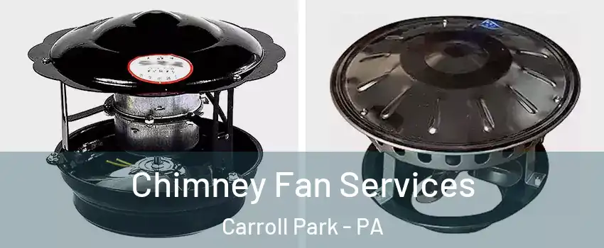 Chimney Fan Services Carroll Park - PA