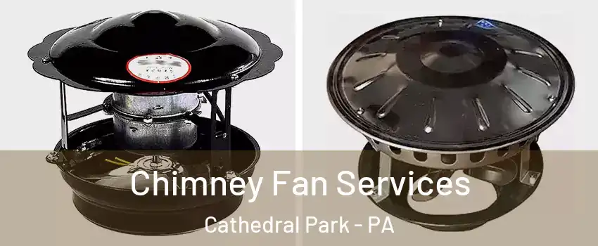Chimney Fan Services Cathedral Park - PA
