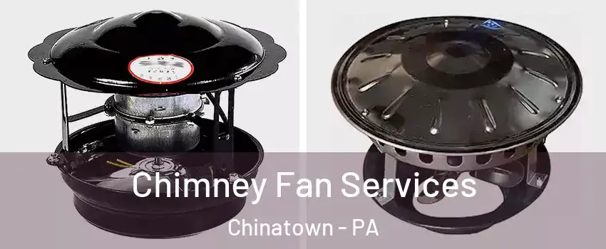 Chimney Fan Services Chinatown - PA