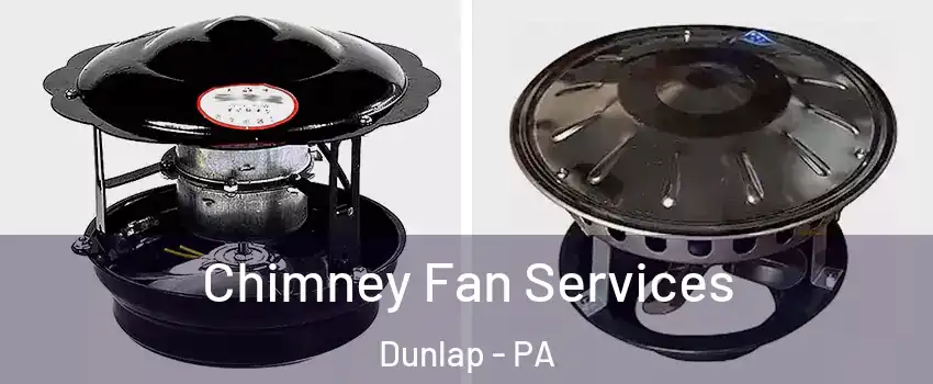 Chimney Fan Services Dunlap - PA