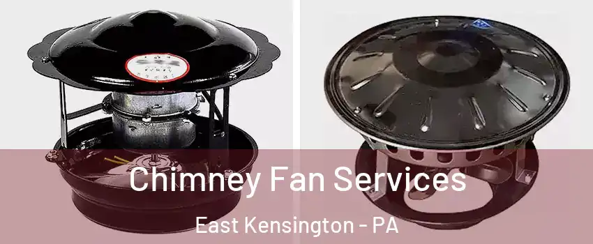 Chimney Fan Services East Kensington - PA