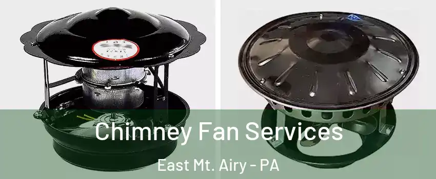 Chimney Fan Services East Mt. Airy - PA