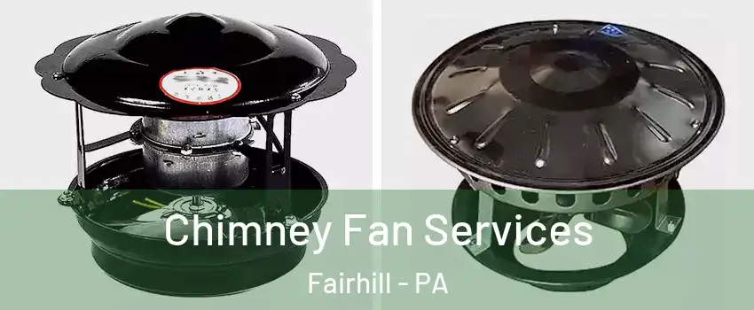 Chimney Fan Services Fairhill - PA