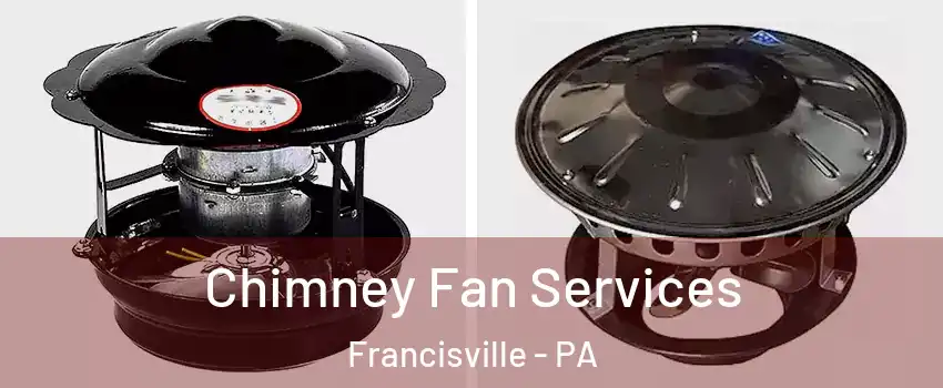 Chimney Fan Services Francisville - PA