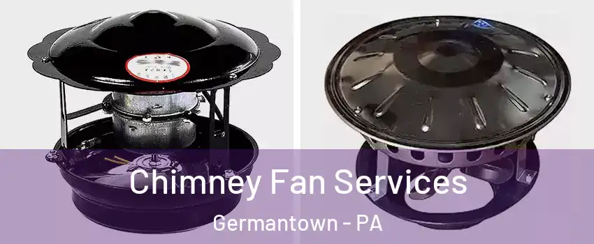 Chimney Fan Services Germantown - PA