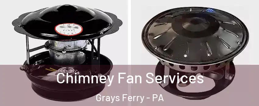 Chimney Fan Services Grays Ferry - PA